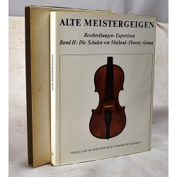 Alte Meistergeigen: Die Schulen von Mailand, Florenz, Genua. Beschreibungen - Expertisen